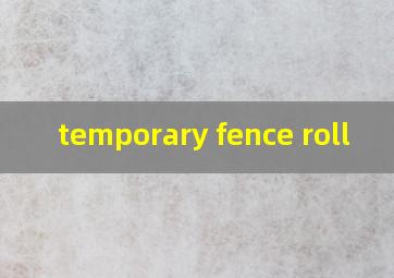  temporary fence roll